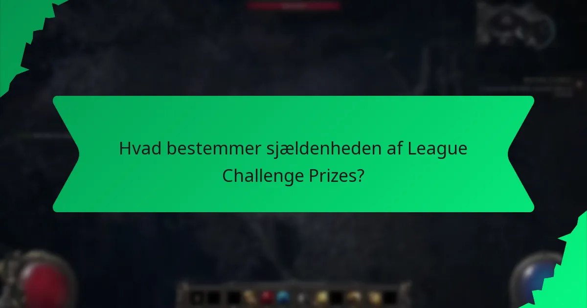 Hvad bestemmer sjældenheden af League Challenge Prizes?