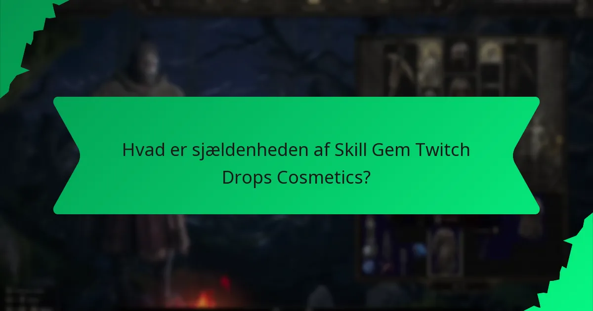 Hvad er sjældenheden af Skill Gem Twitch Drops Cosmetics?
