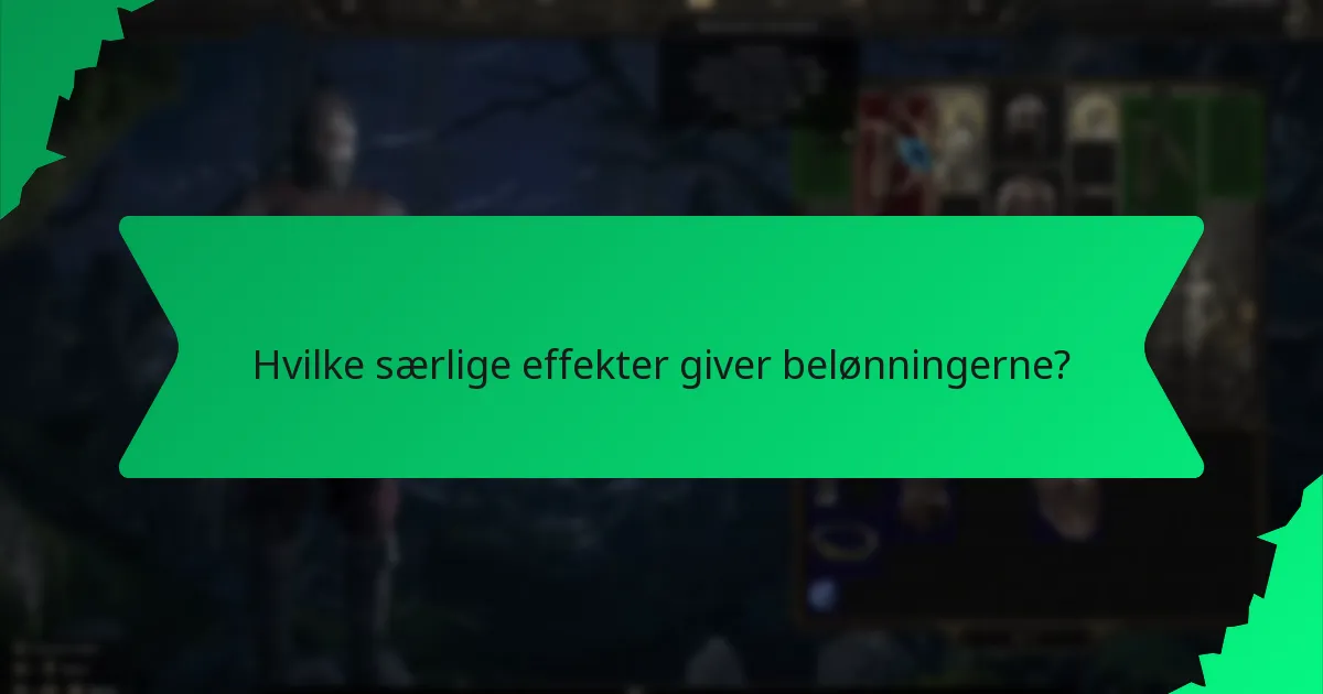 Hvilke særlige effekter giver belønningerne?